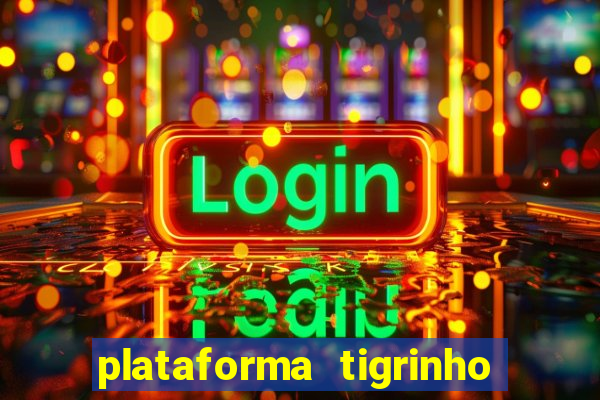 plataforma tigrinho 1 real